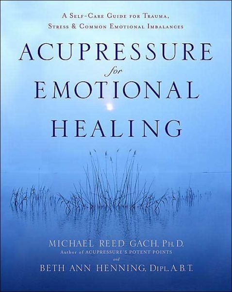 Cover for Michael Reed Gach · Acupressure for Emotional Healing: A Self-Care Guide for Trauma, Stress, &amp; Common Emotional Imbalances (Taschenbuch) (2004)