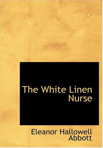 Cover for Eleanor Hallowell Abbott · The White Linen Nurse (Hardcover Book) [Large Print, Large Type edition] (2008)