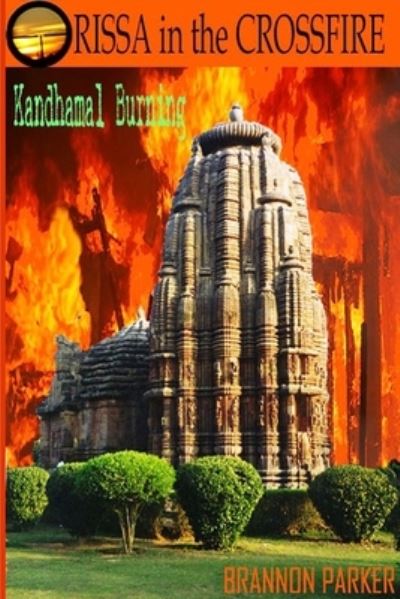 Cover for Brannon Parker · ORISSA in the CROSSFIRE-Kandhamal Burning (Book) (2009)