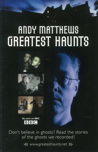 Andy Matthews' Greatest Haunts: Don't Believe in Ghosts? Read the Stories of the Ghosts We Recorded! - Andy Matthews - Książki - W Foulsham & Co Ltd - 9780572035433 - 23 października 2009