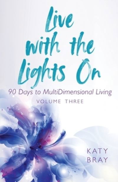 Cover for Katy Bray · Live With The Lights On 90 Days to MultiDimensional Living: Volume Three (Pocketbok) (2020)