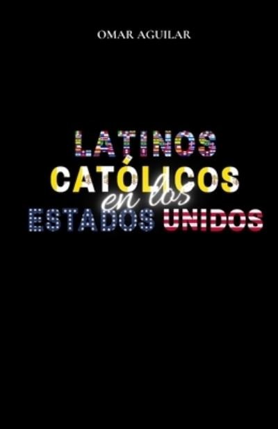 Cover for Omar Aguilar · Latinos Catolicos en Los Estados Unidos (Paperback Bog) (2020)