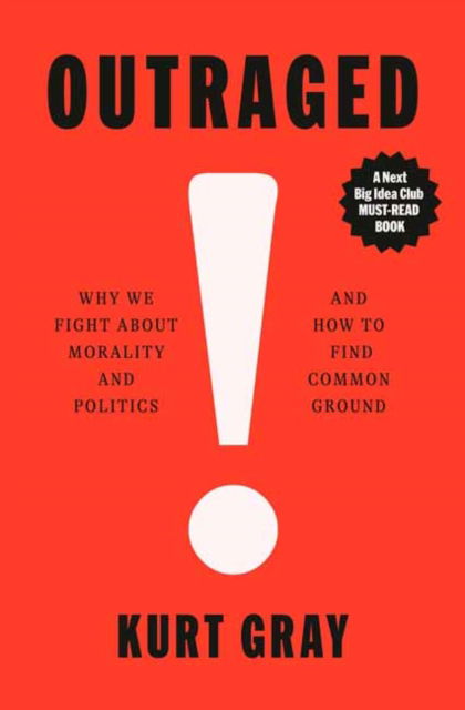 Cover for Kurt Gray · Outraged: Why We Fight About Morality and Politics and How to Find Common Ground (Hardcover Book) (2025)