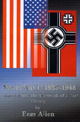 Cover for Bem Allen · World War II 1939-1948: a Novel About the Aftermath of a Nazi Victory (Paperback Book) (2000)