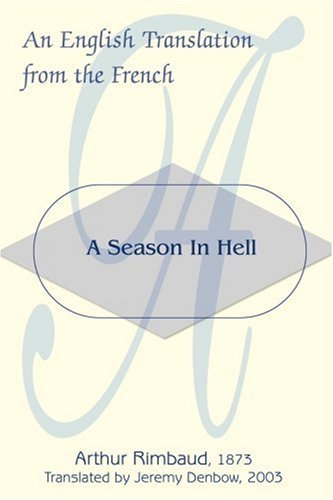 A Season in Hell: an English Translation from the French - Arthur Rimbaud - Books - iUniverse - 9780595313433 - March 30, 2004