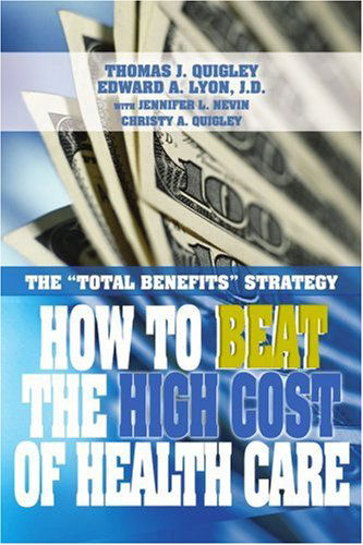 Cover for Thomas Quigley · How to Beat the High Cost of Health Care: the &quot;Total Benefits&quot; Strategy (Paperback Book) (2005)