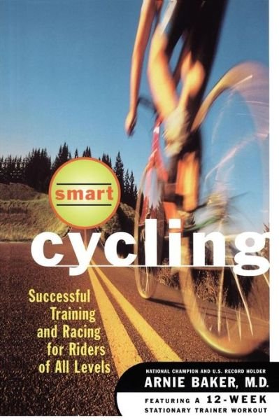 Smart Cycling: Successful Training and Racing for Riders of All Levels - Arnie Baker - Books - Simon & Schuster - 9780684822433 - March 26, 1997