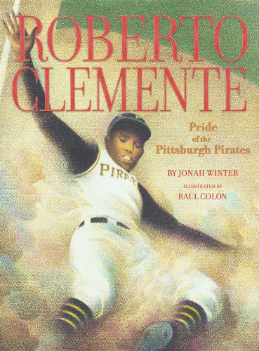 Roberto Clemente: Pride of the Pittsburgh Pirates - Jonah Winter - Books - Atheneum Books for Young Readers - 9780689856433 - March 1, 2005