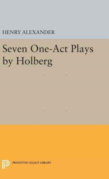 Cover for Ludvig Holberg · Seven One-Act Plays by Holberg - Princeton Legacy Library (Hardcover Book) (2016)