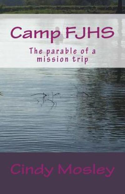 Cover for Cindy Mosley · Camp FJHS : The parable of a mission trip (Paperback Book) (2016)