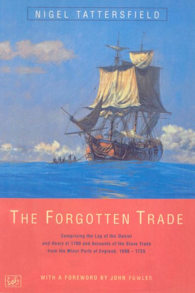 Cover for Nigel Tattersfield · The Forgotten Trade: Comprising the Log of the Daniel and Henry of 1700 and Accounts of the Slave Trade From the Minor Ports of England 1698-1725 (Paperback Book) (1998)