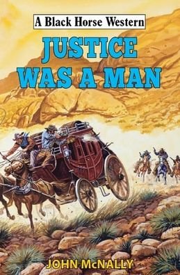 Cover for John McNally · Justice Was A Man - A Black Horse Western (Inbunden Bok) (2020)