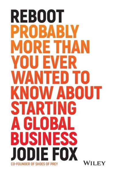 Cover for Jodie Fox · Reboot: Probably More Than You Ever Wanted to Know about Starting a Global Business (Pocketbok) (2019)