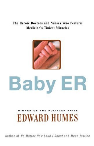 Cover for Edward Humes · Baby Er: the Heroic Doctors and Nurses Who Perform Medicine's Tinies Miracles (Paperback Bog) (2004)