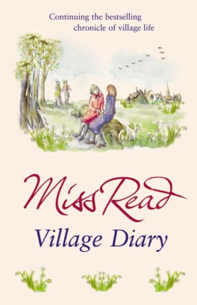 Village Diary: The second novel in the Fairacre series - Fairacre - Miss Read - Books - Orion Publishing Co - 9780752877433 - May 15, 2006