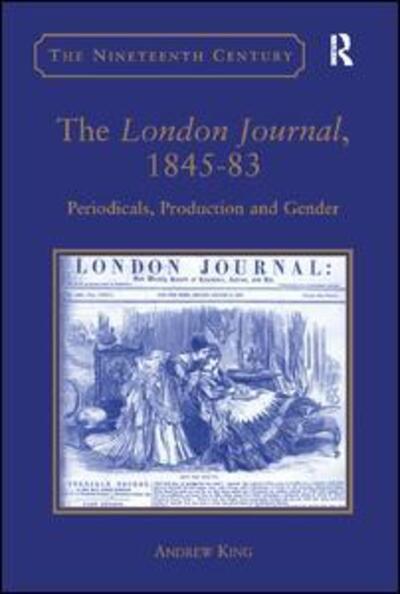 Cover for Andrew King · The London Journal, 1845-83: Periodicals, Production and Gender - The Nineteenth Century Series (Hardcover Book) [New edition] (2004)