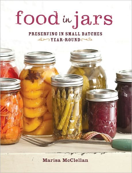 Cover for Marisa McClellan · Food in Jars: Preserving in Small Batches Year-Round (Hardcover Book) (2012)
