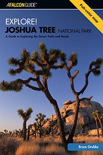 Cover for Bruce Grubbs · Explore! Joshua Tree National Park: A Guide To Exploring The Desert Trails And Roads - Exploring Series (Paperback Book) [1st edition] (2006)