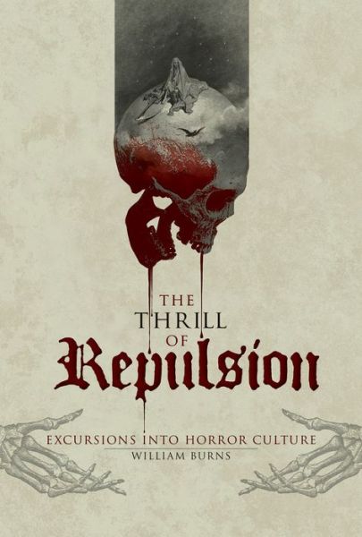 Cover for William Burns · The Thrill of Repulsion: Excursions into Horror Culture (Hardcover Book) (2016)