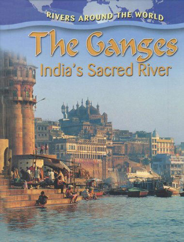 Cover for Molly Aloian · The Ganges: India's Sacred River (Rivers Around the World) (Hardcover Book) (2010)