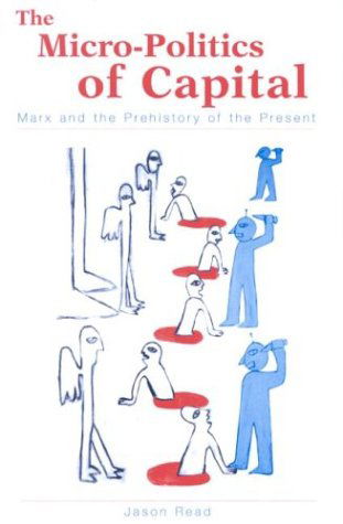 Cover for Jason Read · The Micro-politics of Capital: Marx and the Prehistory of the Present (Hardcover Book) (2003)