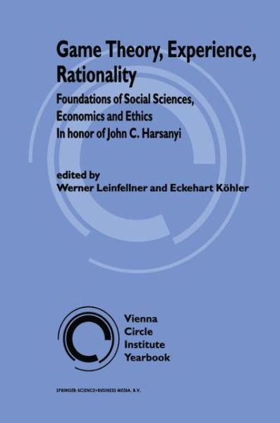 Cover for Werner Leinfellner · Game Theory, Experience, Rationality: Foundations of Social Sciences, Economics and Ethics in honor of John C. Harsanyi - Vienna Circle Institute Yearbook (Innbunden bok) [1998 edition] (1998)