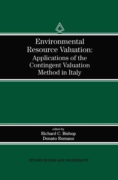 Environmental Resource Valuation: Applications of the Contingent Valuation Method in Italy - Studies in Risk and Uncertainty - Richard C Bishop - Książki - Springer - 9780792381433 - 30 kwietnia 1998