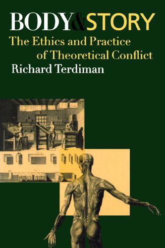 Cover for Terdiman, Richard (Professor of Literature and the History of Consciousness, University of California, Santa Cruz) · Body and Story: The Ethics and Practice of Theoretical Conflict (Paperback Bog) (2007)