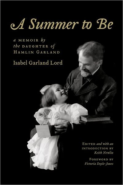 A Summer to Be: A Memoir by the Daughter of Hamlin Garland - Isabel Garland Lord - Kirjat - University of Nebraska Press - 9780803232433 - torstai 1. huhtikuuta 2010