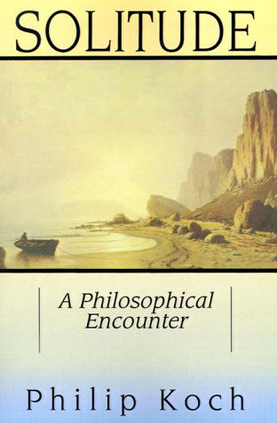 Philip J. Koch · Solitude: A Philosophical Encounter (Pocketbok) (1999)