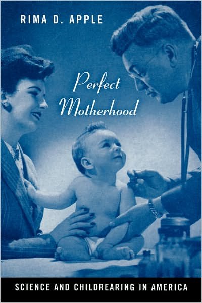 Cover for Rima Apple · Perfect Motherhood: Science and Childrearing in America (Pocketbok) [Annotated edition] (2006)