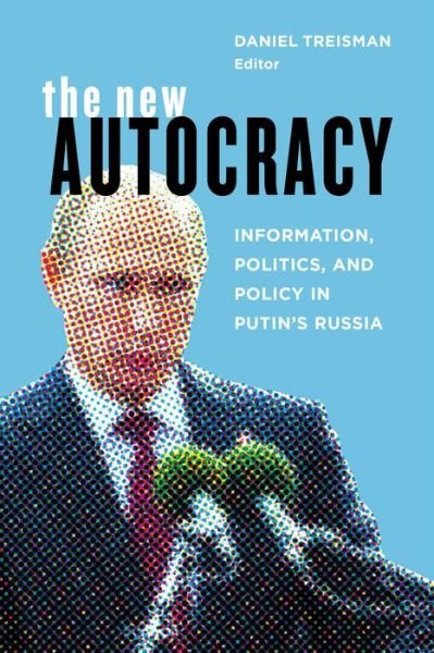 Daniel Treisman · The New Autocracy: Information, Politics, and Policy in Putin's Russia (Paperback Book) (2018)