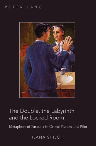 Cover for Ilana Shiloh · The Double, the Labyrinth and the Locked Room: Metaphors of Paradox in Crime Fiction and Film (Paperback Book) [New edition] (2010)
