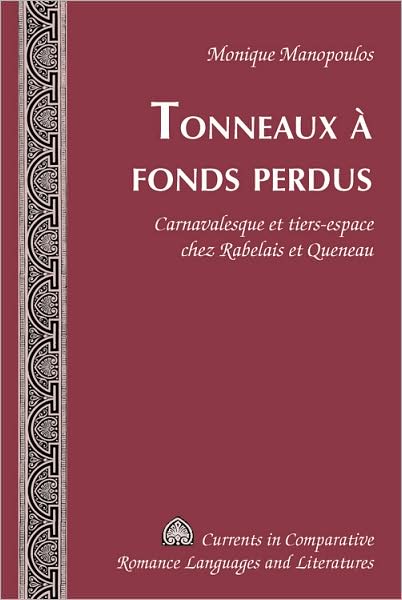Cover for Monique Manopoulos · Tonneaux a Fonds Perdus: Carnavalesque et Tiers-Espace Chez Rabelais et Queneau - Currents in Comparative Romance Languages &amp; Literatures (Hardcover Book) (2007)