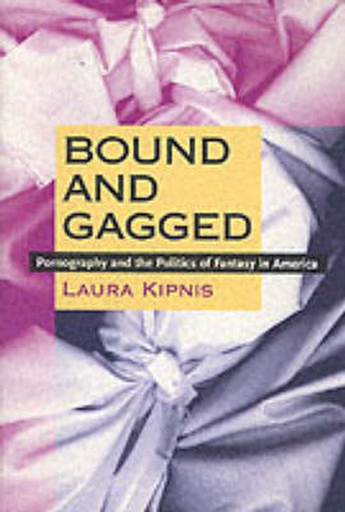 Cover for Laura Kipnis · Bound and Gagged: Pornography and the Politics of Fantasy in America (Paperback Bog) (1998)