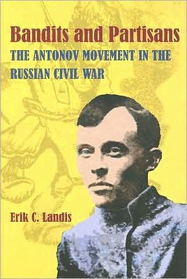 Cover for Erik Landis · Bandits and Partisans: The Antonov Movement in the Russian Civil War - Russian and East European Studies (Gebundenes Buch) (2008)