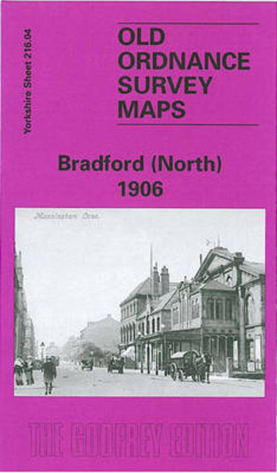 Bradford (North) 1906: Yorkshire Sheet 216.04 - Old O.S. Maps of Yorkshire - G. C. Dickinson - Books - Alan Godfrey Maps - 9780850548433 - October 1, 1996