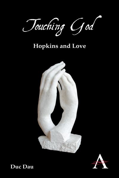 Cover for Duc Dau · Touching God: Hopkins and Love - Anthem Nineteenth-Century Series (Hardcover Book) (2012)