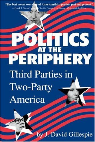 Politics at the Periphery: Third Parties in Two-party America - J.David Gillespie - Books - University of South Carolina Press - 9780872498433 - December 31, 1993