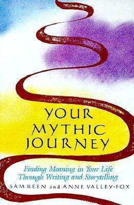 Your Mythic Journey: Finding Meaning in Your Life Through Writing and Storytelling - Sam Keen - Książki - Tarcher - 9780874775433 - 1 września 1989