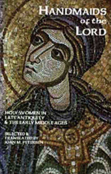 Handmaids of the Lord: Contemporary Descriptions of Feminine Asceticism in the First Six Christian Centuries - Joan M Petersen - Books - Cistercian Publications - 9780879077433 - November 1, 1996