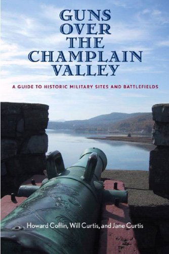 Cover for Howard Coffin · Guns Over the Champlain Valley: A Guide to Historic Military Sites and Battlefields (Taschenbuch) (2005)