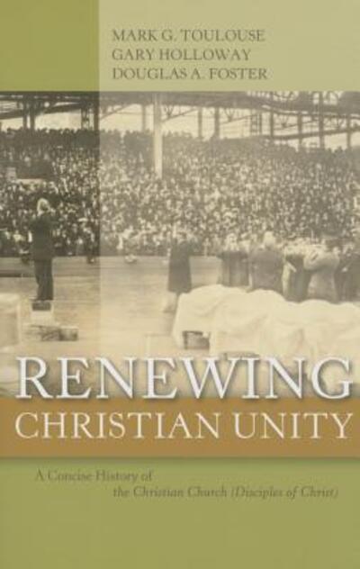 Renewing Christian Unity: a Concise History of the Christian Church (Disciples of Christ - Mark G Toulouse - Books - Abilene Christian University Press - 9780891125433 - June 1, 2015