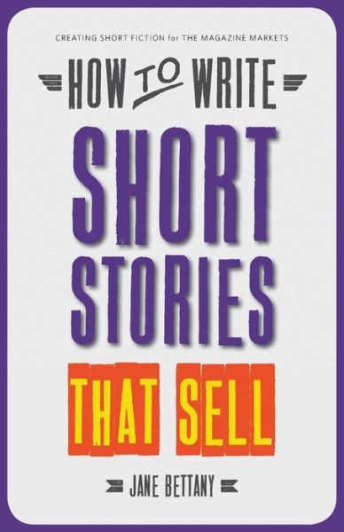 Cover for Jane Bettany · How to Write Short Stories That Sell: Creating Short Fiction for the Magazine Markets (Paperback Book) (2014)