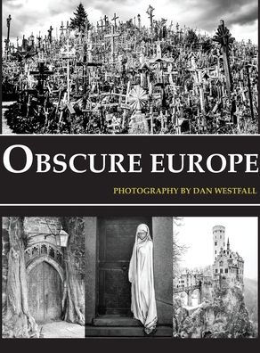 Cover for Dan Westfall · Obscure Europe A photo journey through Europe's most unusual destinations (Hardcover Book) (2020)