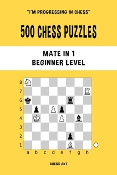 Cover for Chess Akt · 500 Chess Puzzles, Mate in 1, Beginner Level: Solve chess problems and improve your tactical skills (Paperback Bog) (2024)