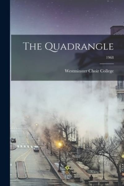 The Quadrangle; 1968 - Westminster Choir College - Livros - Hassell Street Press - 9781013520433 - 9 de setembro de 2021
