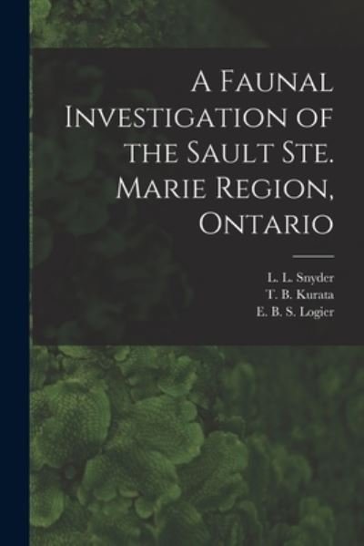 Cover for L L (Lester Lynne) 1894- Snyder · A Faunal Investigation of the Sault Ste. Marie Region, Ontario (Paperback Book) (2021)