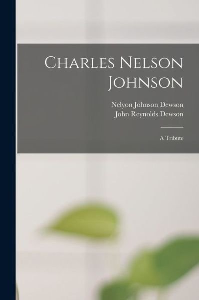 Cover for Nelyon Johnson Dewson · Charles Nelson Johnson; a Tribute (Paperback Book) (2021)