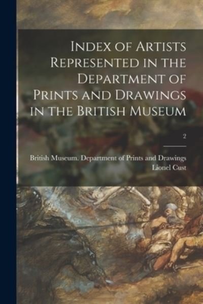 Cover for Lionel 1859-1929 Cust · Index of Artists Represented in the Department of Prints and Drawings in the British Museum; 2 (Paperback Book) (2021)